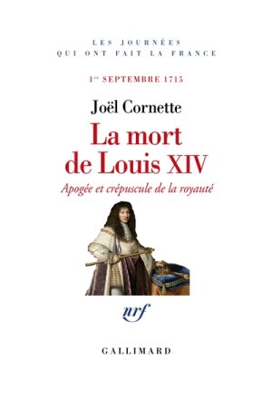 La mort de Louis XIV de Joël Cornette