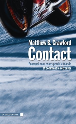 Contact : pourquoi nous avons perdu le monde, et comment le retrouver Matthew B. Crawford