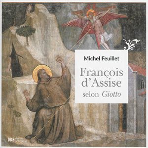 Francois d’Assise selon Giotto de Michel Feuillet