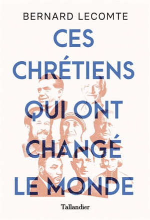 CES-CHRETIENS-QUI-ONT-CHANGE-LE-MONDE-BERNARD-LECOMTE-TALLANDIER.jpg